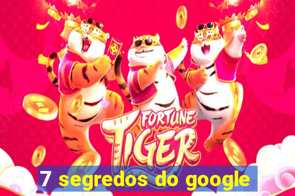 7 segredos do google